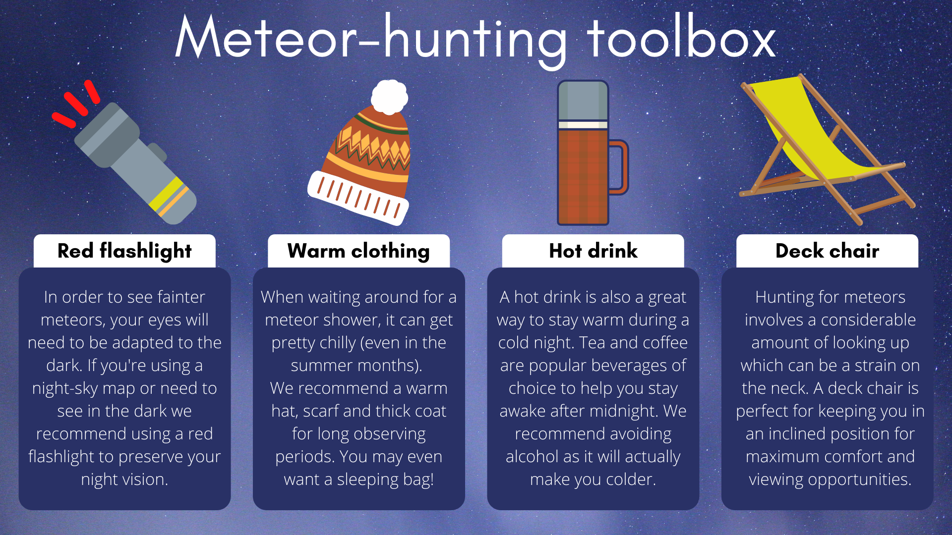 Untuk pengalaman berburu meteor yang sempurna, Anda memerlukan senter referensi, pakaian hangat, minuman panas, dan kursi geladak yang bagus.